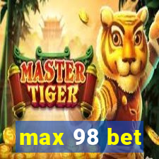 max 98 bet